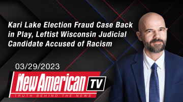 Kari Lake Election Fraud Case Back in Play, Leftist Wisconsin Judicial Candidate Accused of Racism 