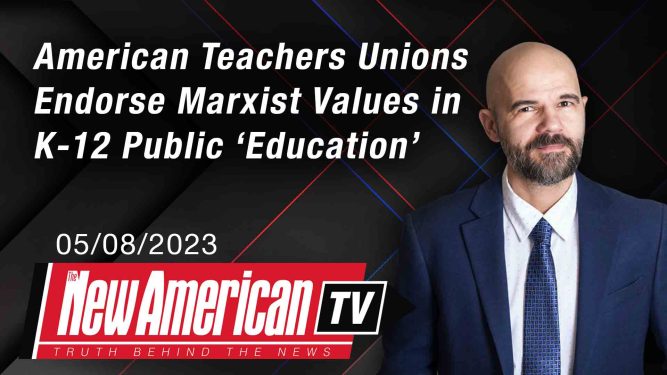 American Teachers Unions Endorse Marxist Values in K-12 Public ‘Education’ 