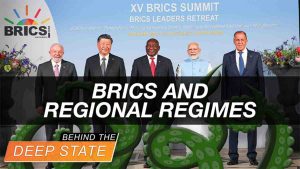 BRICS & Regional Regimes: Deep State New World Order Emerges