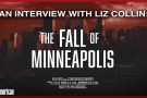 Joe Wolverton interviews journalist Liz Collin about her new documentary film The Fall of Minneapolis. Joe Wolverton interviews journalist Liz Collin about her new documentary film The Fall of Minneapolis.
