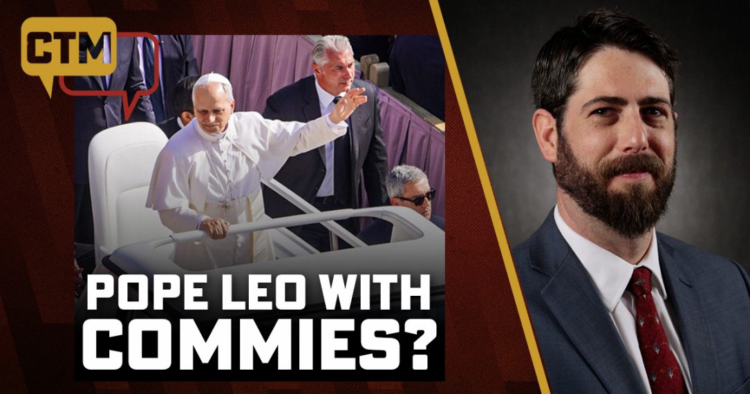 Why Is Pope Leo Celebrating Commies & Revolutionaries? Hichborn Explains